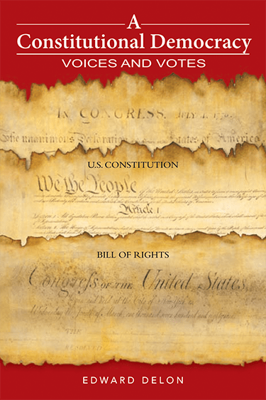 Cover of "A Constitutional Democracy: Voices and Votes" by Edward Delon, featuring historical documents, including the U.S. Constitution and Bill of Rights.